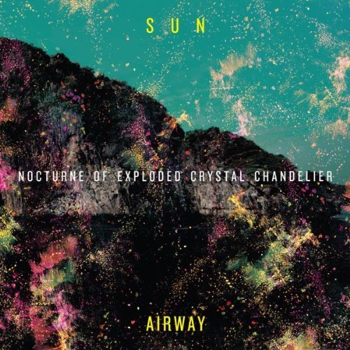 Sun Airway/Nocturne Of Exploded Crystal C