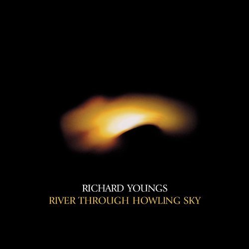 Richard Youngs/River Through Howling Sky