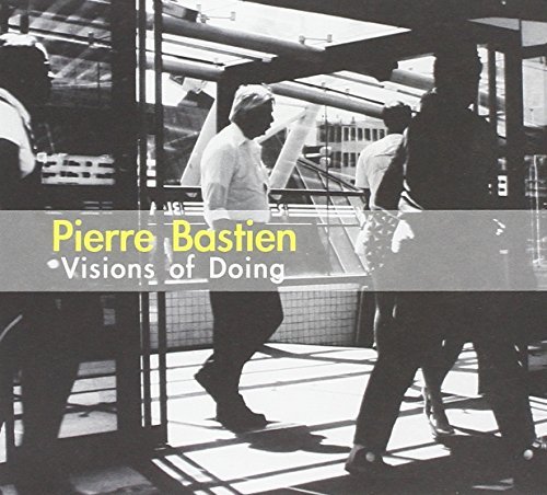 Pierre Bastien/Visions Of Doing