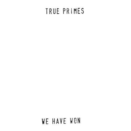 True Primes/We Have Won
