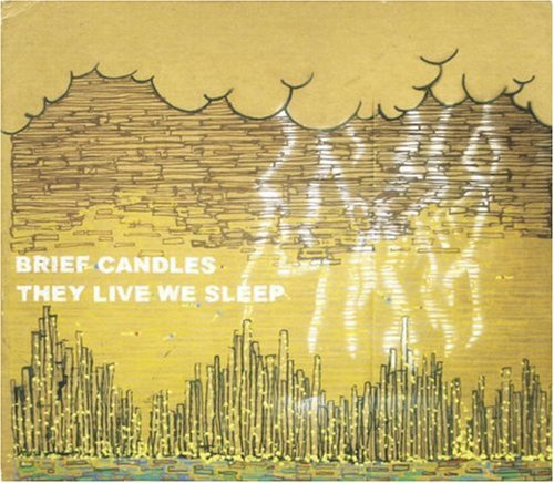Brief Candles/They Live We Sleep