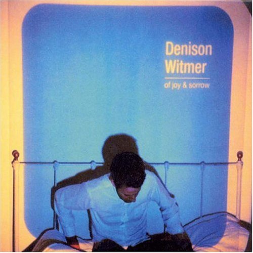Denison Witmer/Of Joy & Sorrow