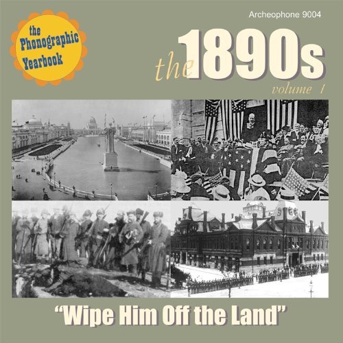 1890s-Wipe Him Off The Land/Vol. 1-1890s-Wipe Him Off The@Sousa's Band/Myers/Gasken@1890s-Wipe Him Off The Land