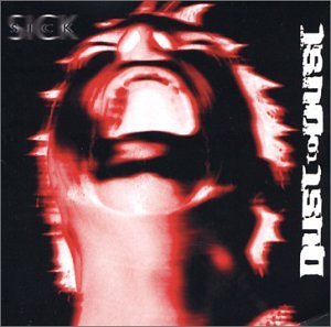 Dust To Dust/Sick