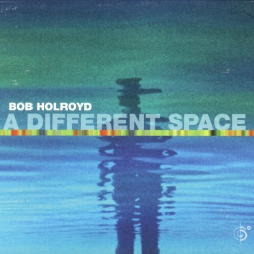 Bob Holroyd/Different Space