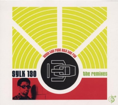 Sylk 130/Remixes-When The Funk Hits The