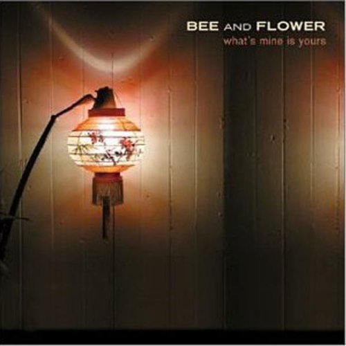 Bee & Flower/What's Mine Is Yours