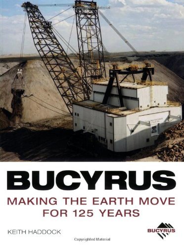 Keith Haddock Bucyrus Making The Earth Move For 125 Years 