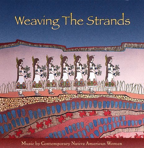 Weaving The Strands-Music B/Weaving The Strands-Music By C@Burch/Ulali/Walela/Gomez/Harjo@Youngblood/Harjo/Mankillers