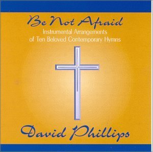 David Phillips Be Not Afraid 