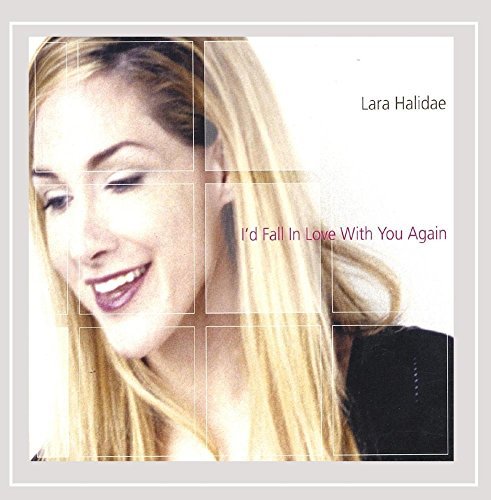 Lara Halidae/Id Fall In Love With You Again