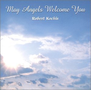 Robert Kochis/May Angels Welcome You