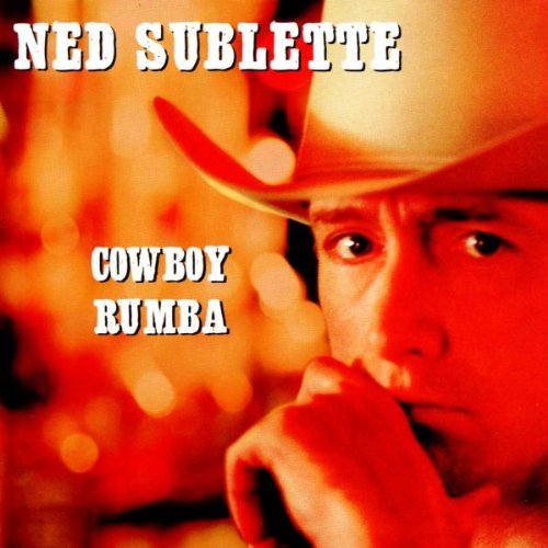 Ned Sublette/Cowboy Rumba
