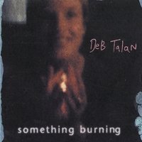 Deb Talan Something Burning 