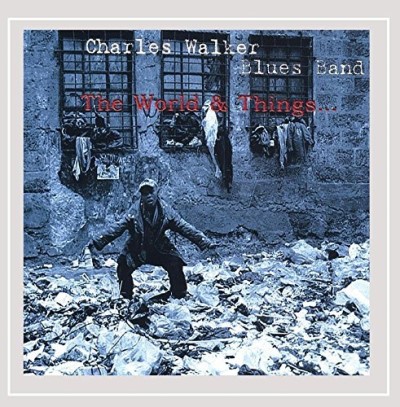 The Charles Walker Blues Band/World & Things