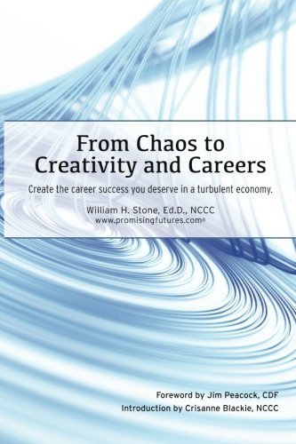 William H. Stone From Chaos To Creativity And Careers Create The Career Success You Deserve In A Turbul 