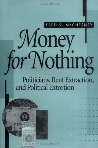 Fred S. Mcchesney Money For Nothing Politicians Rent Extraction And Political Extor 