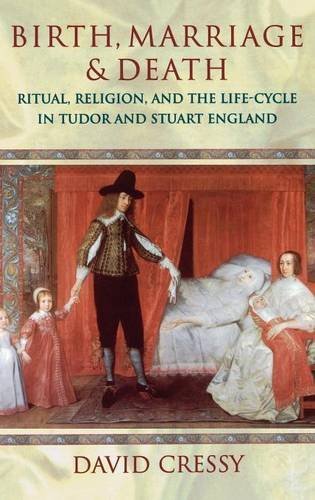 David Cressy Birth Marriage And Death Ritual Religion And The Life Cycle In Tudor And 