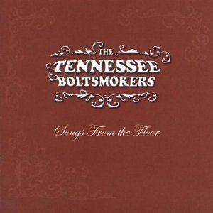 Tennessee Boltsmokers/Songs From The Floor