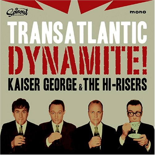 Kaiser George & The Hi-Risers/Transatlantic Dynamite