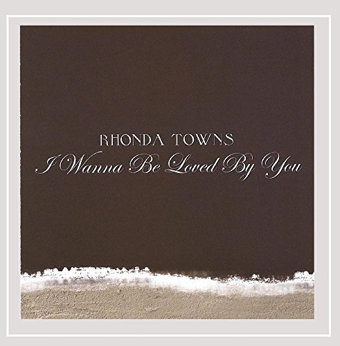 Rhonda Towns/I Wanna Be Loved By You