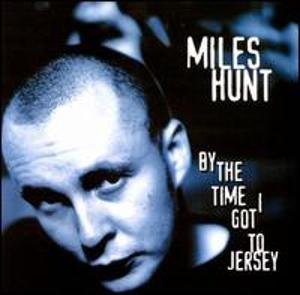 Miles Hunt/By The Time I Go To Jersey