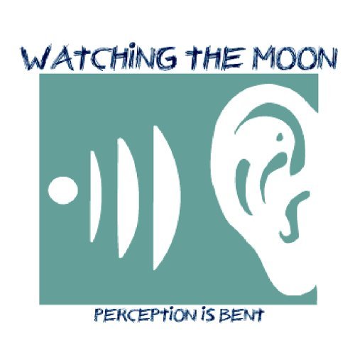 Watching The Moon/Perception Is Bent