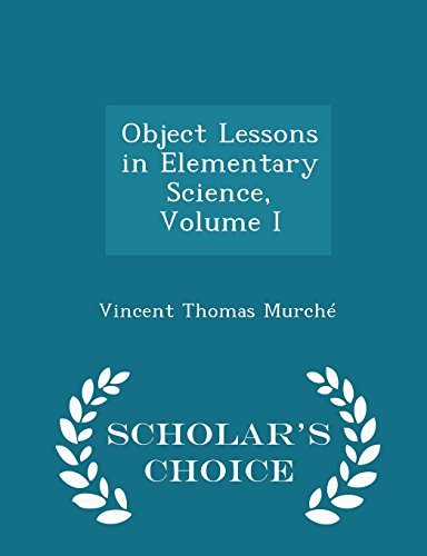 Vincent Thomas Murche/Object Lessons in Elementary Science, Volume I - S