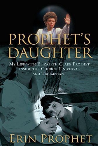 Erin Prophet Prophet's Daughter My Life With Elizabeth Clare Prophet Inside The C 