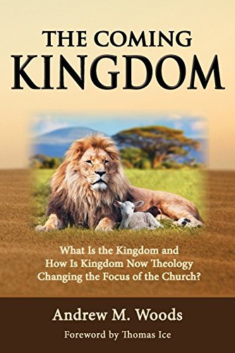 Andrew M. Woods/The Coming Kingdom@ What Is the Kingdom and How Is Kingdom Now Theolo