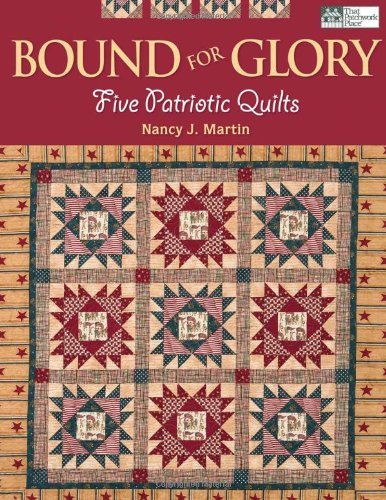 Nancy J. Martin Bound For Glory Five Patriotic Quilts 