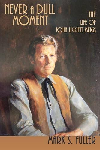 Mark S. Fuller/Never a Dull Moment@ The Life of John Liggett Meigs