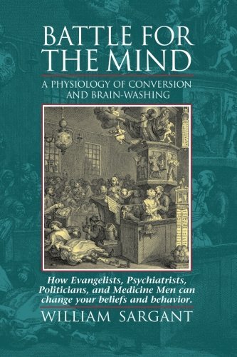 William Sargant Battle For The Mind A Physiology Of Conversion And Brainwashing How 