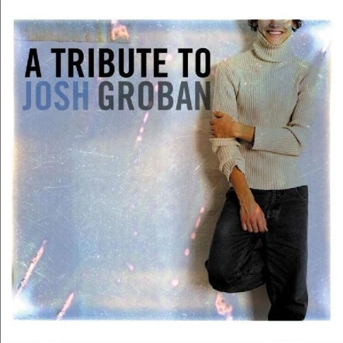 Tribute To Josh Groban/Tribute To Josh Groban@T/T Josh Groban