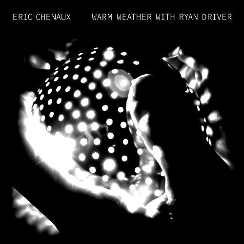 Eric Chenaux/Warm Weather With Ryan Driver