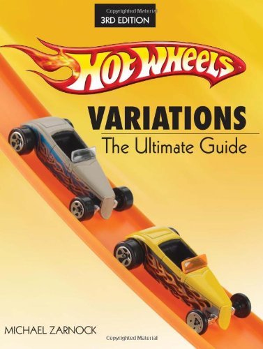 Michael Zarnock Hot Wheels Variations The Ultimate Guide 0 Edition; 