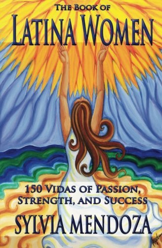 Sylvia Mendoza/The Book of Latina Women@ 150 Vidas of Passion, Strength, and Success