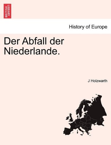 J. Holzwarth/Der Abfall Der Niederlande. Erster Band