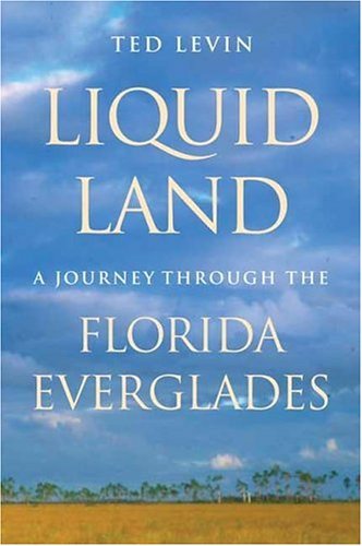 Ted Levin/Liquid Land@ A Journey through the Florida Everglades