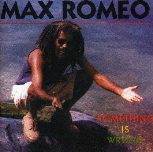 Max Romeo/Something Is Wrong