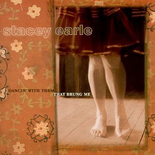 Stacey Earle/Dancin' With Them That Brung M