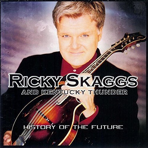 Ricky Skaggs History Of The Future History Of The Future 