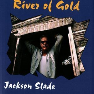 Jackson Slade/River Of Gold