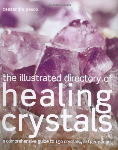 Cassandra Eason Illustrated Directory Of Healing Crystals The A Comprehensive Guide To 150 Crystals And Gemston 