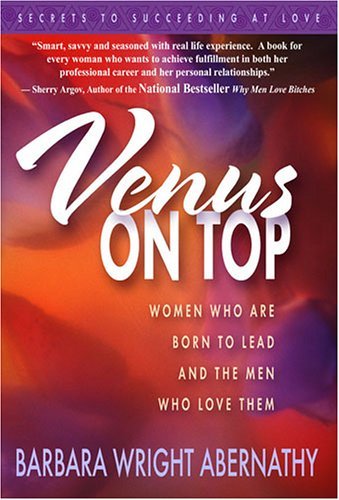 Barbara Wright Abernathy Venus On Top Women Who Are Born To Lead And The Men Who Love T 
