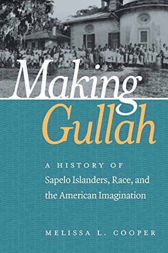 Melissa L. Cooper Making Gullah A History Of Sapelo Islanders Race And The Amer 