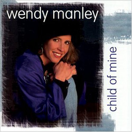 Wendy Manley/Child Of Mine