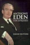 David Dutton Anthony Eden A Life & Reputation 