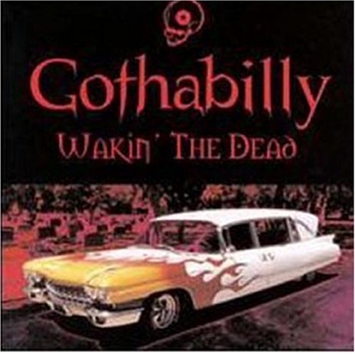 Gothabilly Wakin The Dead/Gothabilly Wakin The Dead