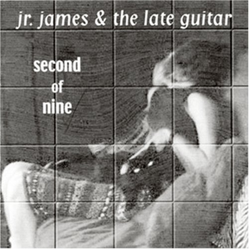 Jr. James & The Late Guitar/Second Of Nine